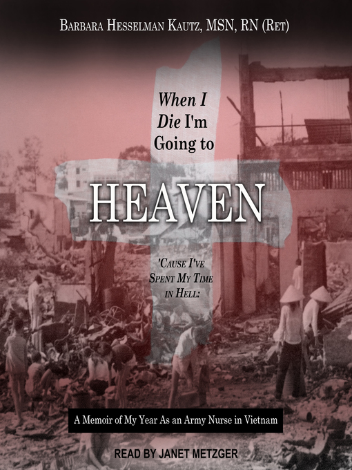 Title details for When I Die I'm Going to Heaven 'Cause I've Spent My Time in Hell by Barbara Hesselman Kautz, MSN, RN - Available